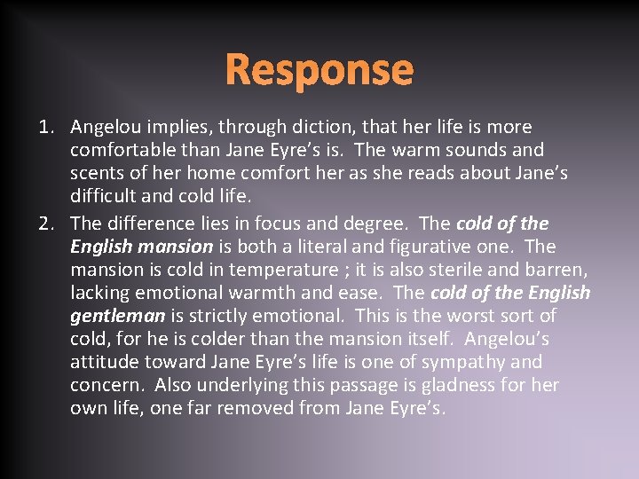 Response 1. Angelou implies, through diction, that her life is more comfortable than Jane