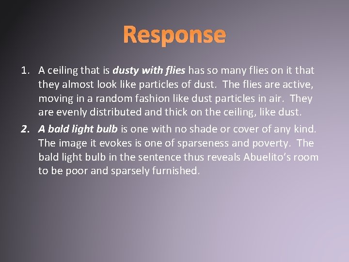 Response 1. A ceiling that is dusty with flies has so many flies on