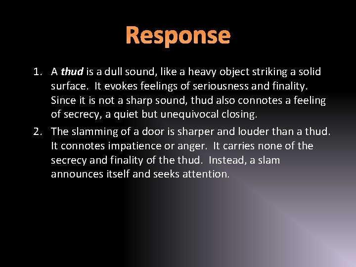 Response 1. A thud is a dull sound, like a heavy object striking a