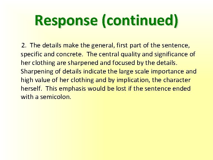 Response (continued) 2. The details make the general, first part of the sentence, specific