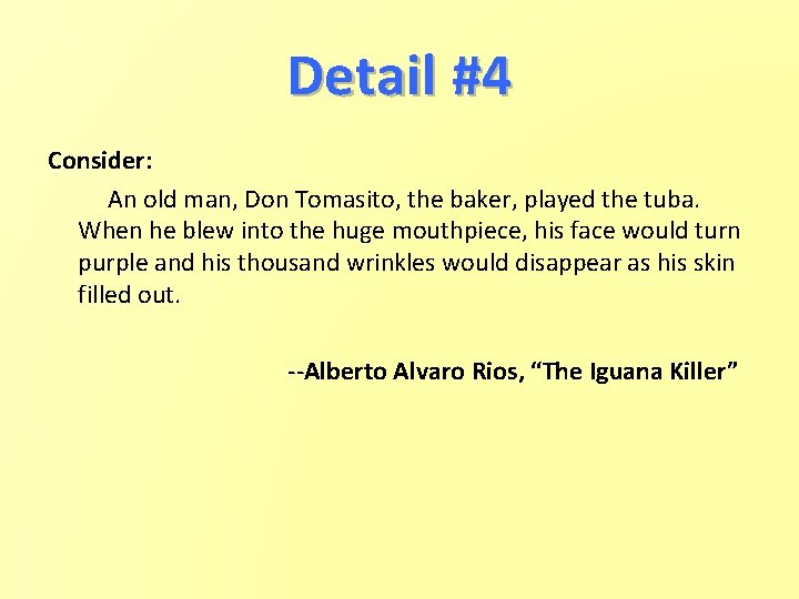 Detail #4 Consider: An old man, Don Tomasito, the baker, played the tuba. When