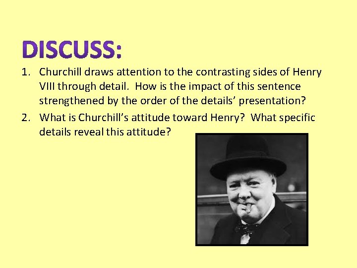 1. Churchill draws attention to the contrasting sides of Henry VIII through detail. How