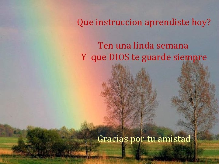 Que instruccion aprendiste hoy? Ten una linda semana Y que DIOS te guarde siempre