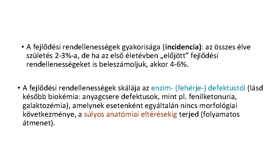 • A fejlődési rendellenességek gyakorisága (incidencia): az összes élve születés 2 -3%-a, de • A fejlődési rendellenességek gyakorisága (incidencia): az összes élve születés 2 -3%-a, de