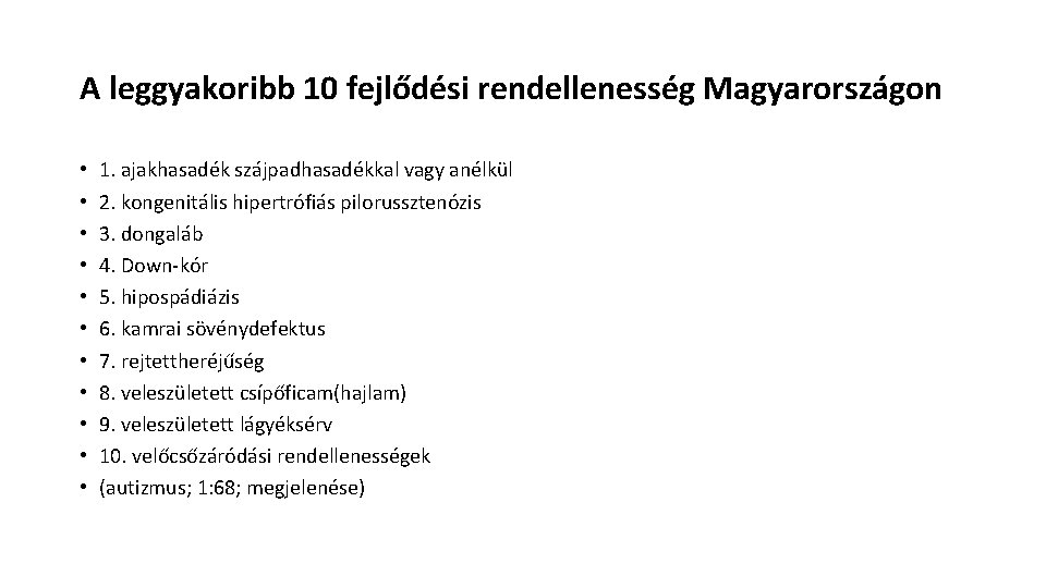 A leggyakoribb 10 fejlődési rendellenesség Magyarországon • • • 1. ajakhasadék szájpadhasadékkal vagy anélkül A leggyakoribb 10 fejlődési rendellenesség Magyarországon • • • 1. ajakhasadék szájpadhasadékkal vagy anélkül