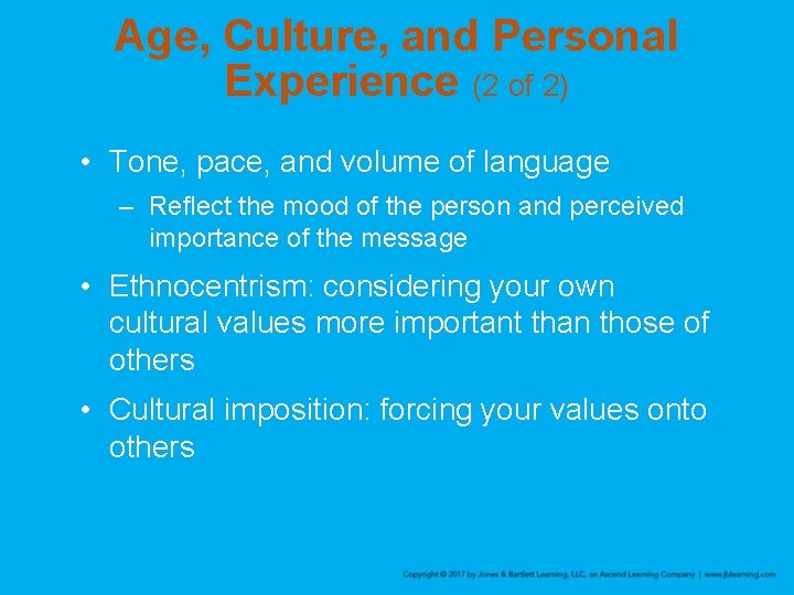 Age, Culture, and Personal Experience (2 of 2) • Tone, pace, and volume of