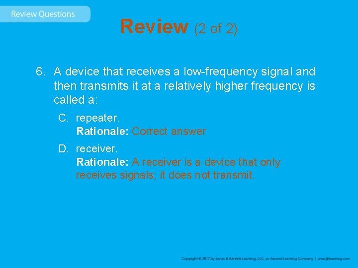 Review (2 of 2) 6. A device that receives a low-frequency signal and then