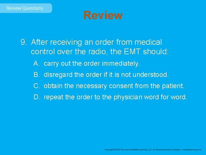 Review 9. After receiving an order from medical control over the radio, the EMT