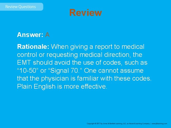 Review Answer: A Rationale: When giving a report to medical control or requesting medical