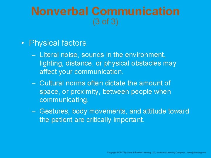 Nonverbal Communication (3 of 3) • Physical factors – Literal noise, sounds in the