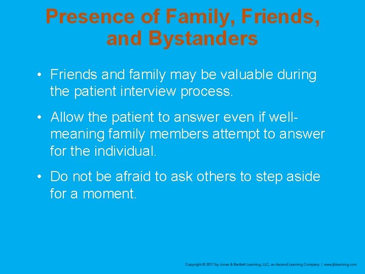 Presence of Family, Friends, and Bystanders • Friends and family may be valuable during