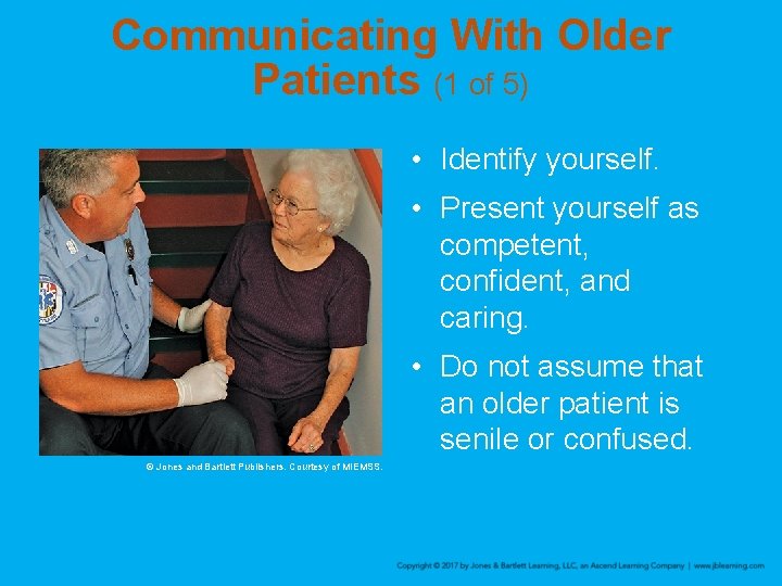 Communicating With Older Patients (1 of 5) • Identify yourself. • Present yourself as