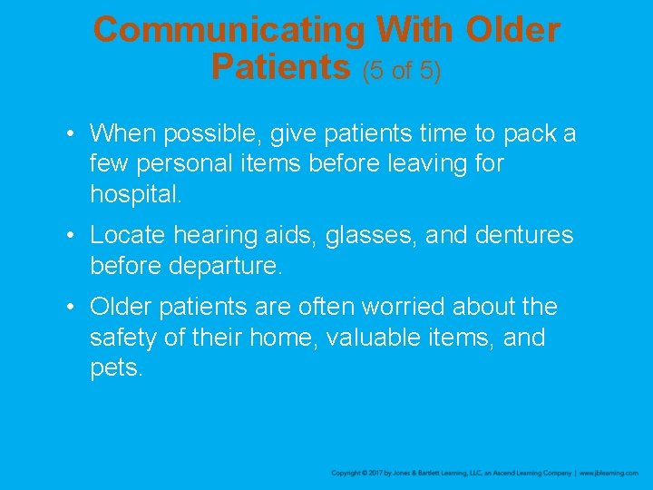 Communicating With Older Patients (5 of 5) • When possible, give patients time to