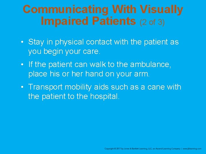 Communicating With Visually Impaired Patients (2 of 3) • Stay in physical contact with