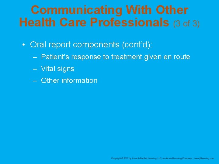 Communicating With Other Health Care Professionals (3 of 3) • Oral report components (cont’d): Communicating With Other Health Care Professionals (3 of 3) • Oral report components (cont’d):