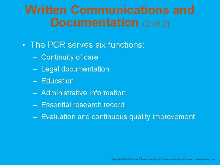 Written Communications and Documentation (2 of 2) • The PCR serves six functions: –