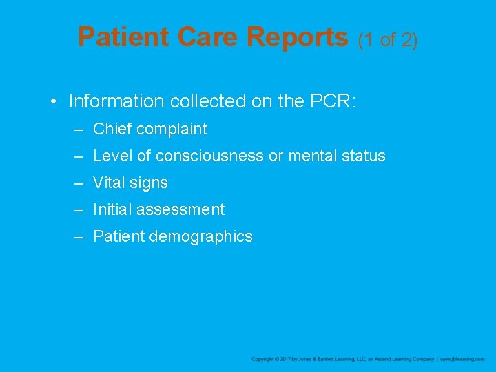 Patient Care Reports (1 of 2) • Information collected on the PCR: – Chief