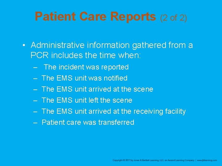 Patient Care Reports (2 of 2) • Administrative information gathered from a PCR includes