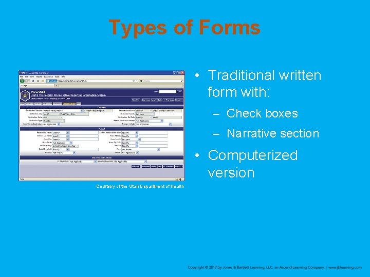Types of Forms • Traditional written form with: – Check boxes – Narrative section