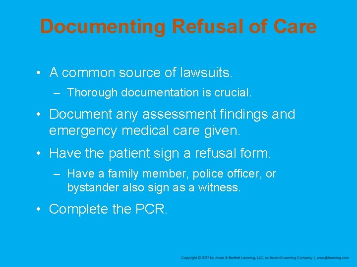 Documenting Refusal of Care • A common source of lawsuits. – Thorough documentation is