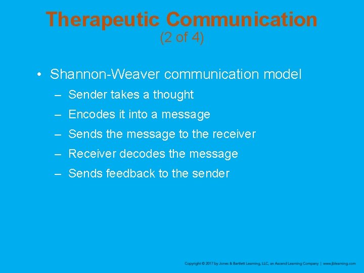 Therapeutic Communication (2 of 4) • Shannon-Weaver communication model – Sender takes a thought