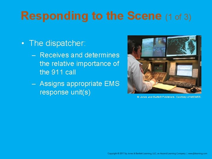 Responding to the Scene (1 of 3) • The dispatcher: – Receives and determines