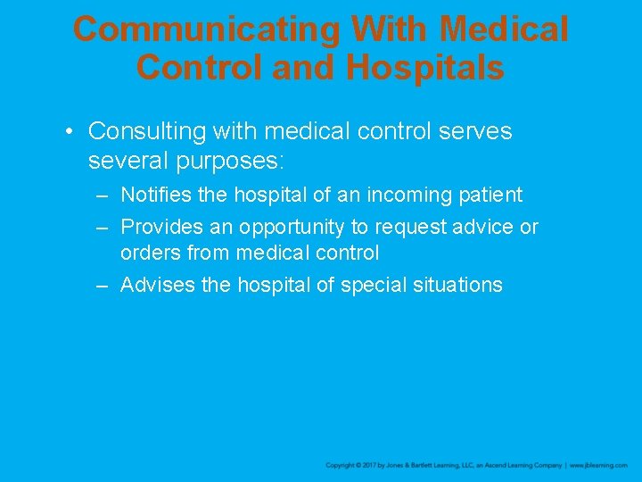 Communicating With Medical Control and Hospitals • Consulting with medical control serves several purposes: