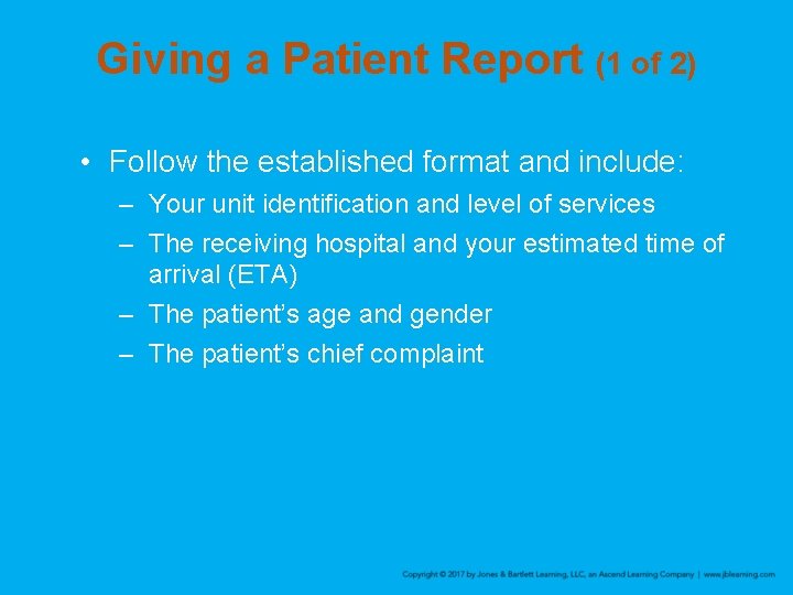 Giving a Patient Report (1 of 2) • Follow the established format and include: