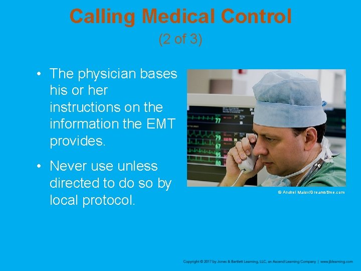 Calling Medical Control (2 of 3) • The physician bases his or her instructions