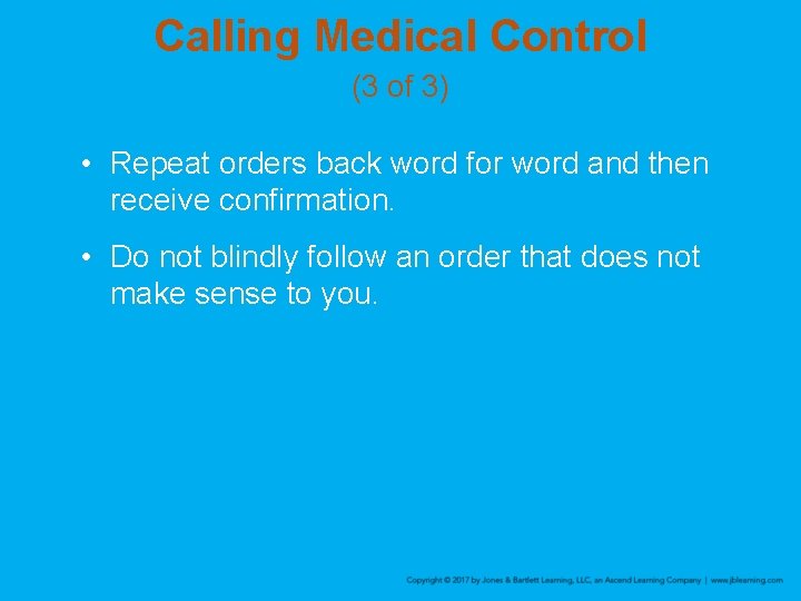 Calling Medical Control (3 of 3) • Repeat orders back word for word and