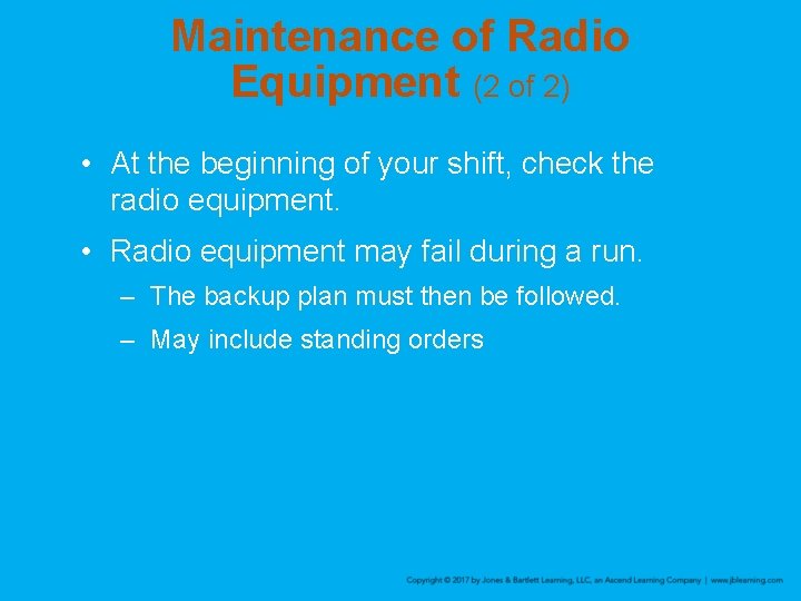 Maintenance of Radio Equipment (2 of 2) • At the beginning of your shift,