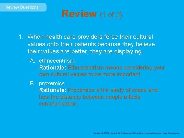 Review (1 of 2) 1. When health care providers force their cultural values onto