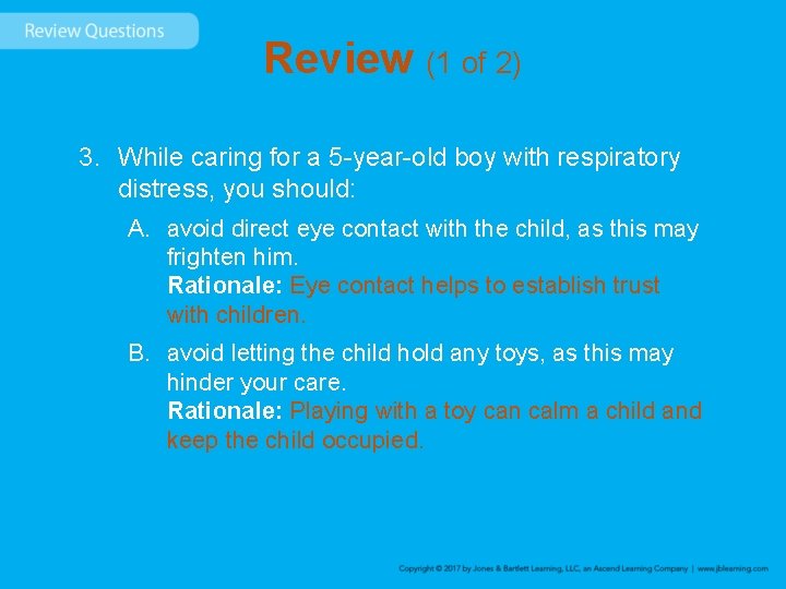 Review (1 of 2) 3. While caring for a 5 -year-old boy with respiratory