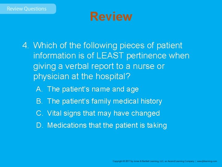 Review 4. Which of the following pieces of patient information is of LEAST pertinence