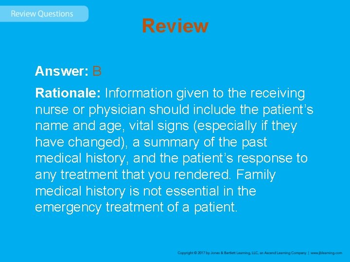 Review Answer: B Rationale: Information given to the receiving nurse or physician should include