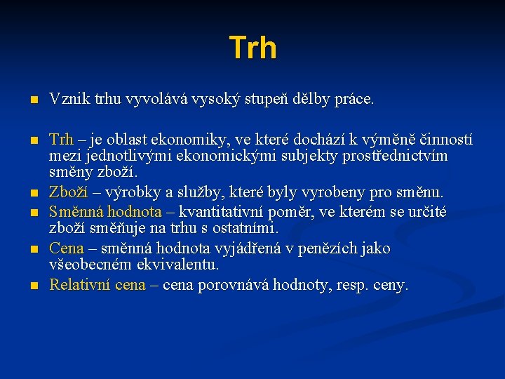 Trh n Vznik trhu vyvolává vysoký stupeň dělby práce. n Trh – je oblast