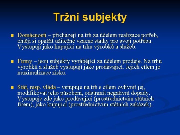 Tržní subjekty n Domácnosti – přicházejí na trh za účelem realizace potřeb, chtějí si