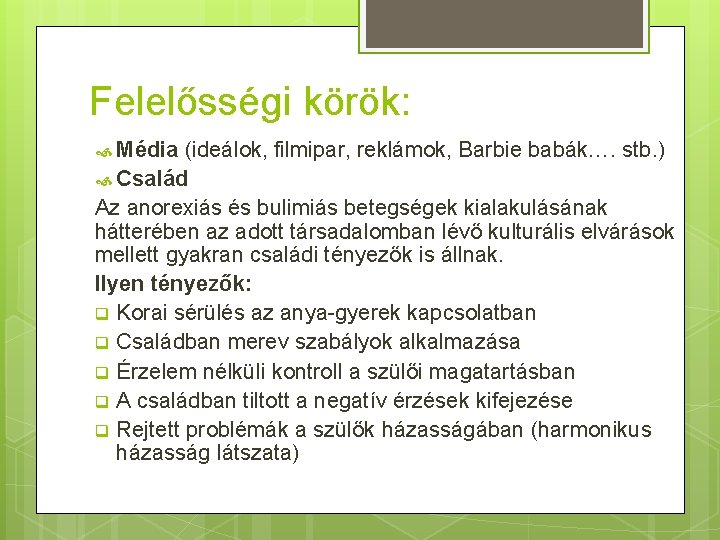 Felelősségi körök: Média (ideálok, filmipar, reklámok, Barbie babák…. stb. ) Család Az anorexiás és