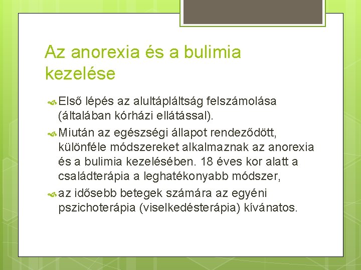 Az anorexia és a bulimia kezelése Első lépés az alultápláltság felszámolása (általában kórházi ellátással).