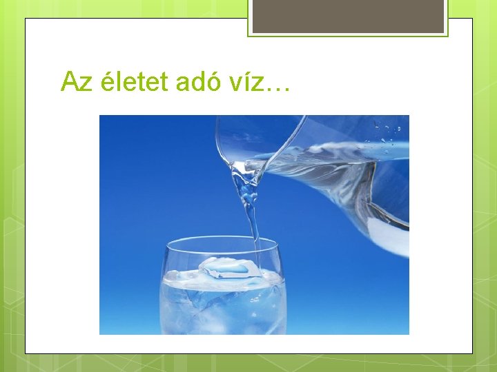 Az életet adó víz… 