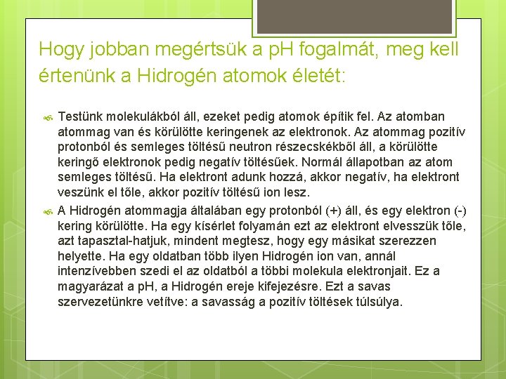 Hogy jobban megértsük a p. H fogalmát, meg kell értenünk a Hidrogén atomok életét: