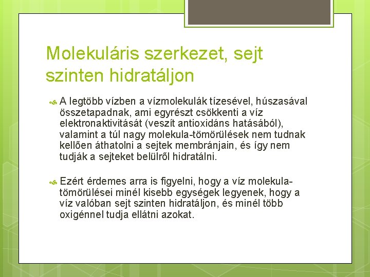 Molekuláris szerkezet, sejt szinten hidratáljon A legtöbb vízben a vízmolekulák tízesével, húszasával összetapadnak, ami