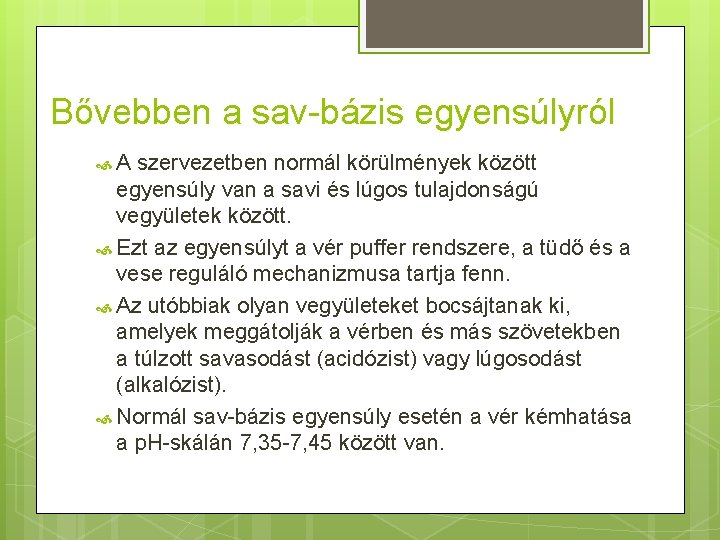 Bővebben a sav-bázis egyensúlyról A szervezetben normál körülmények között egyensúly van a savi és