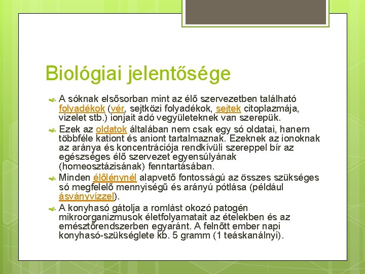 Biológiai jelentősége A sóknak elsősorban mint az élő szervezetben található folyadékok (vér, sejtközi folyadékok,
