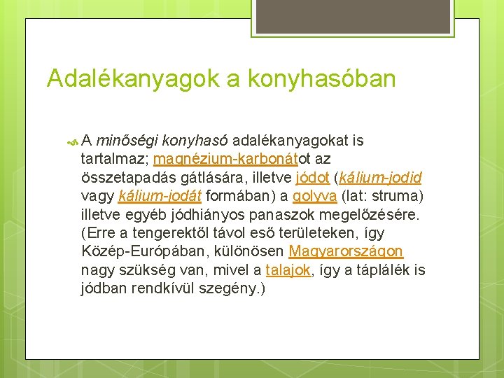 Adalékanyagok a konyhasóban A minőségi konyhasó adalékanyagokat is tartalmaz; magnézium-karbonátot az összetapadás gátlására, illetve