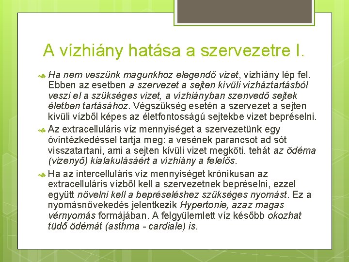 A vízhiány hatása a szervezetre I. Ha nem veszünk magunkhoz elegendő vizet, vízhiány lép