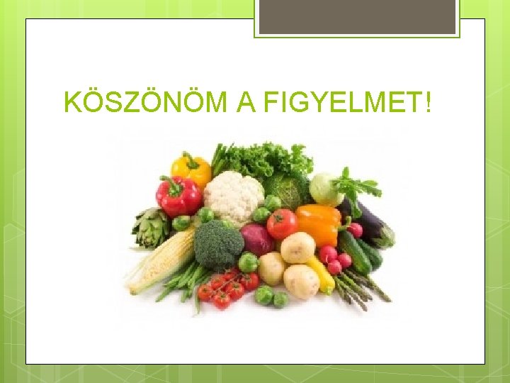KÖSZÖNÖM A FIGYELMET! 