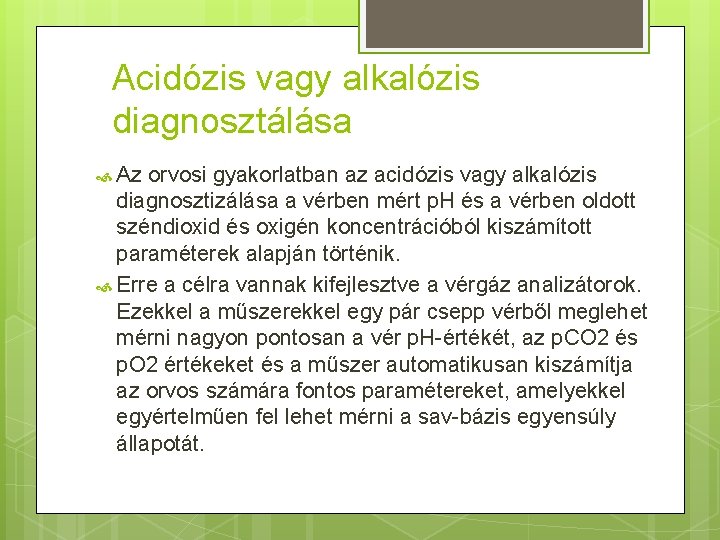 Acidózis vagy alkalózis diagnosztálása Az orvosi gyakorlatban az acidózis vagy alkalózis diagnosztizálása a vérben