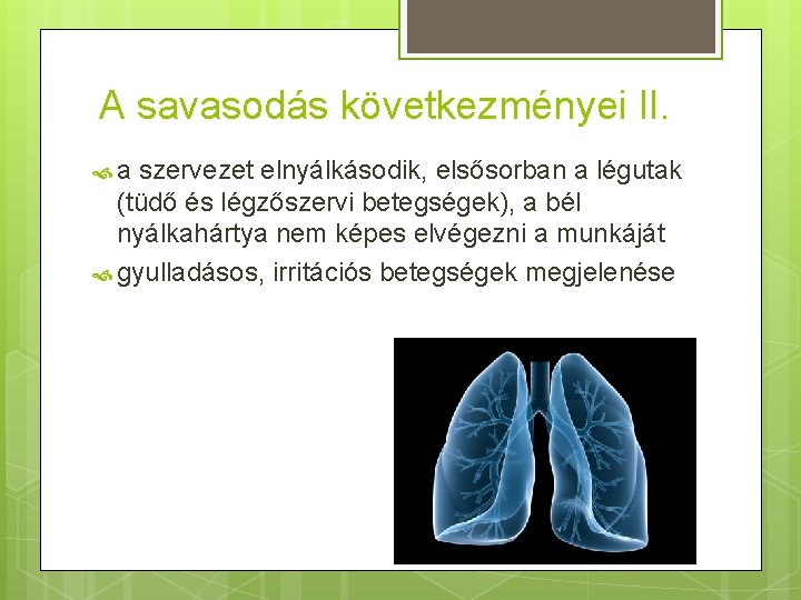 A savasodás következményei II. a szervezet elnyálkásodik, elsősorban a légutak (tüdő és légzőszervi betegségek),