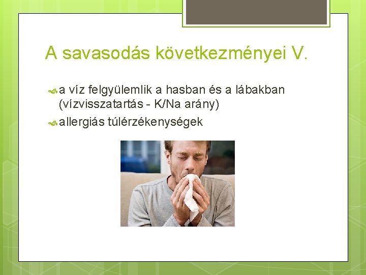 A savasodás következményei V. a víz felgyülemlik a hasban és a lábakban (vízvisszatartás -